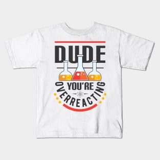 Dude You're Overreacting Kids T-Shirt